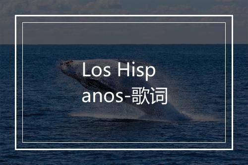 Los Hispanos-歌词