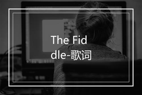 The Fiddle-歌词