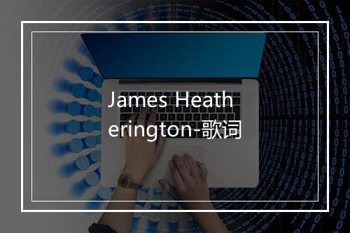 James Heatherington-歌词