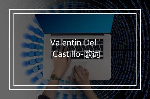 Valentin Del Castillo-歌词