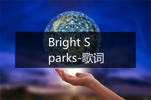 Bright Sparks-歌词