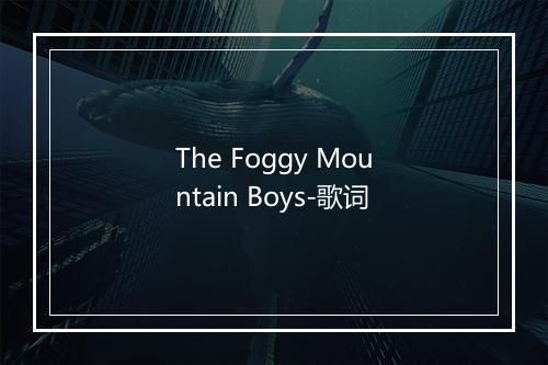 The Foggy Mountain Boys-歌词