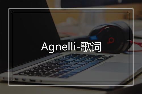 Agnelli-歌词