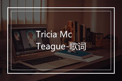 Tricia McTeague-歌词