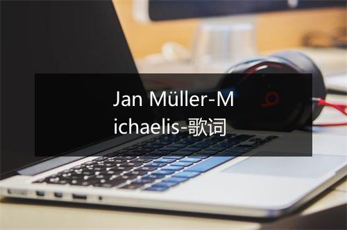 Jan Müller-Michaelis-歌词