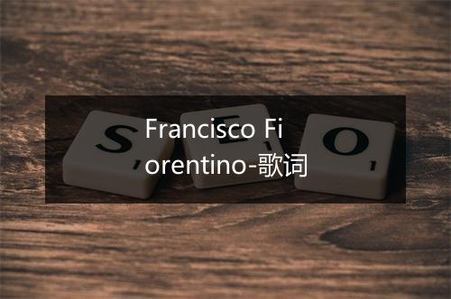 Francisco Fiorentino-歌词