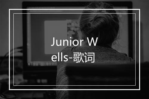 Junior Wells-歌词