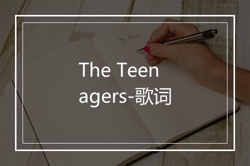 The Teenagers-歌词