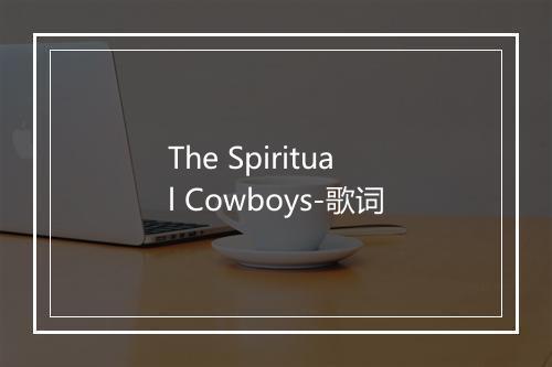 The Spiritual Cowboys-歌词