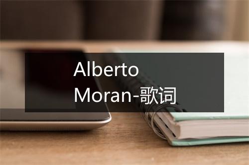 Alberto Moran-歌词