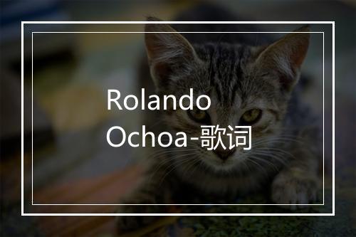 Rolando Ochoa-歌词