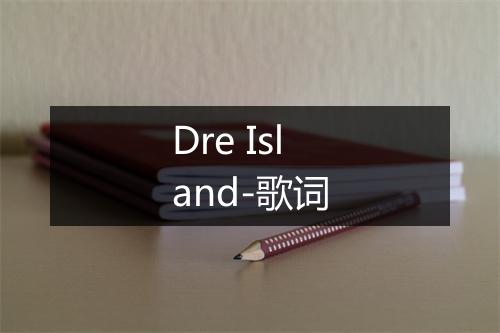 Dre Island-歌词