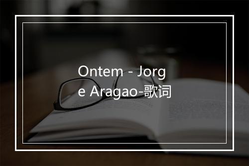 Ontem - Jorge Aragao-歌词