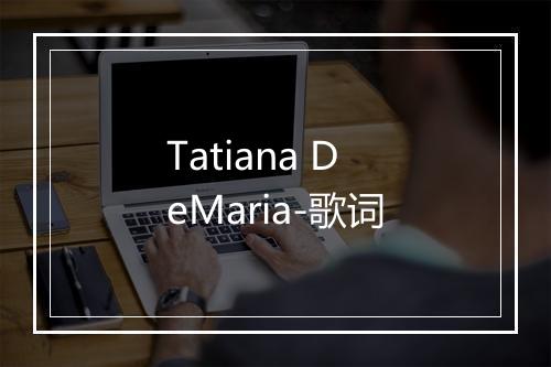 Tatiana DeMaria-歌词