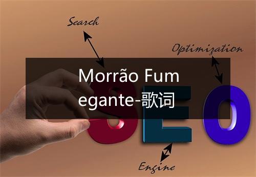 Morrão Fumegante-歌词