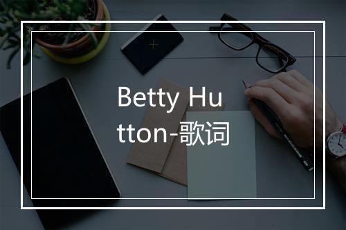 Betty Hutton-歌词