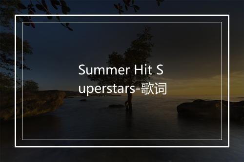 Summer Hit Superstars-歌词