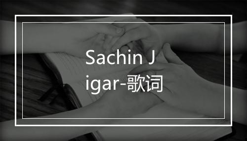 Sachin Jigar-歌词