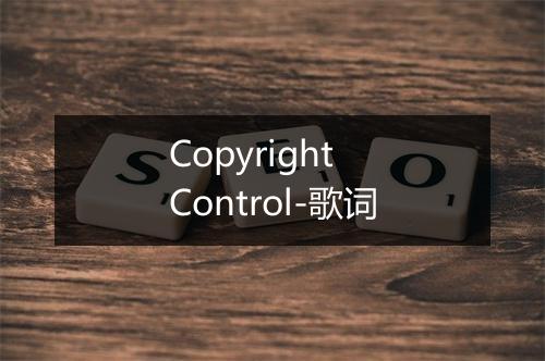 Copyright Control-歌词