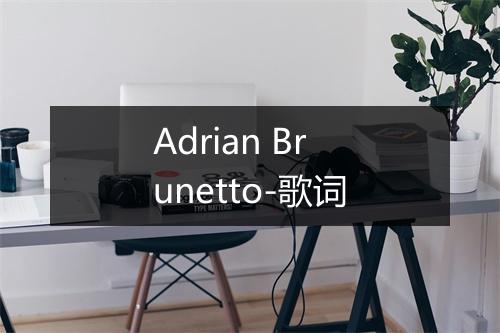 Adrian Brunetto-歌词