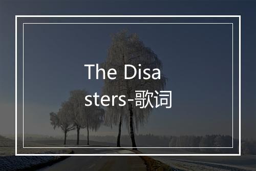 The Disasters-歌词