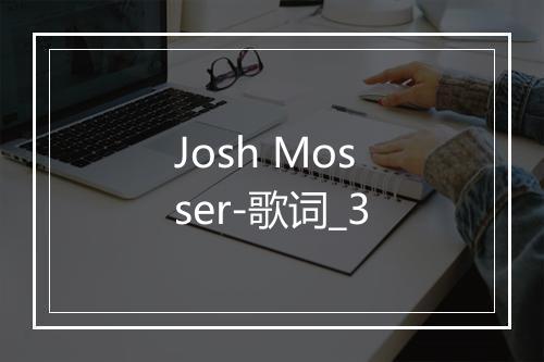 Josh Mosser-歌词_3