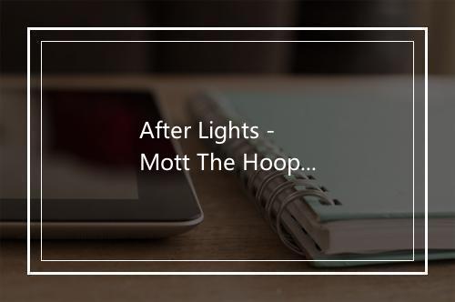 After Lights - Mott The Hoople-歌词