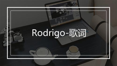 Rodrigo-歌词