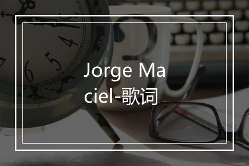 Jorge Maciel-歌词