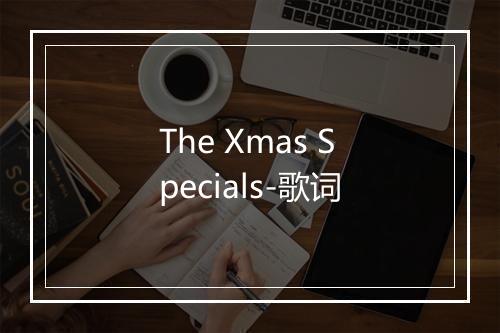 The Xmas Specials-歌词