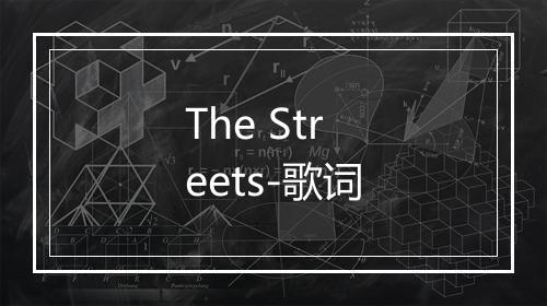 The Streets-歌词