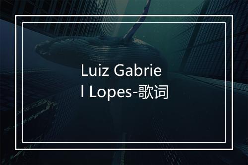 Luiz Gabriel Lopes-歌词