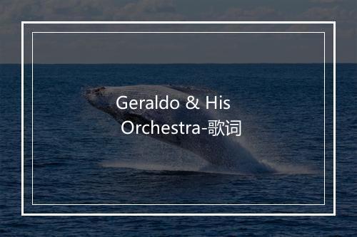 Geraldo & His Orchestra-歌词