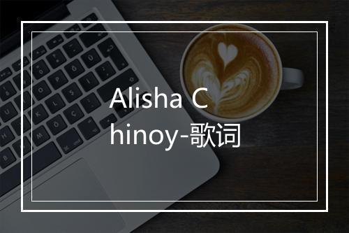 Alisha Chinoy-歌词