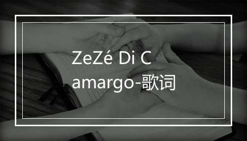 ZeZé Di Camargo-歌词