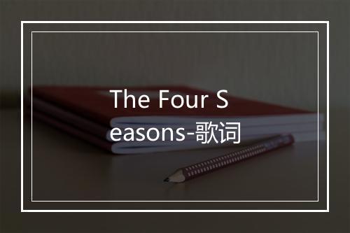 The Four Seasons-歌词