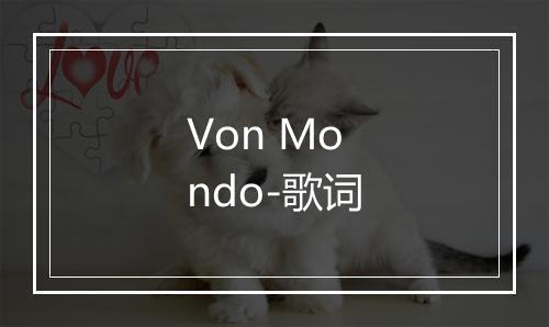 Von Mondo-歌词