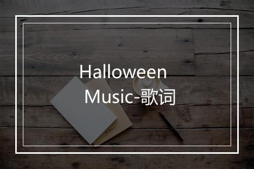 Halloween Music-歌词