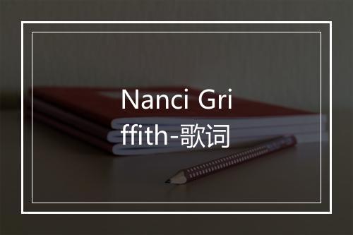 Nanci Griffith-歌词