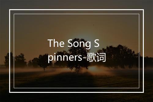 The Song Spinners-歌词