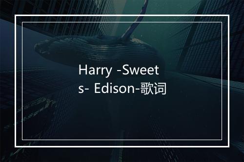 Harry -Sweets- Edison-歌词