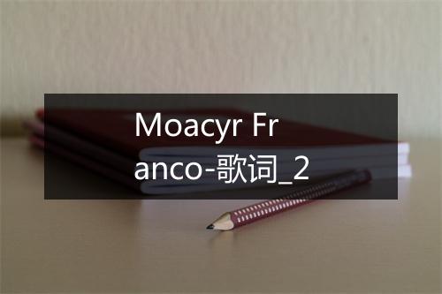 Moacyr Franco-歌词_2