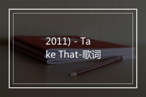 2011) - Take That-歌词