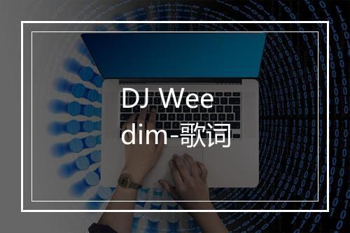 DJ Weedim-歌词