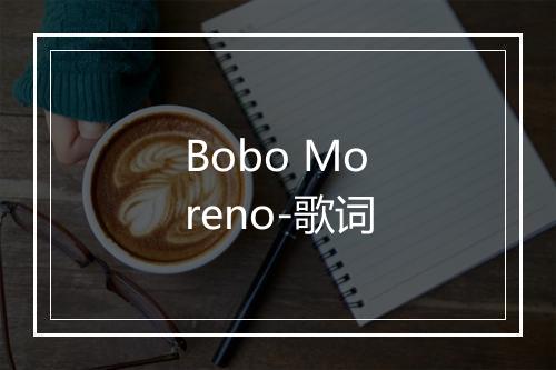 Bobo Moreno-歌词