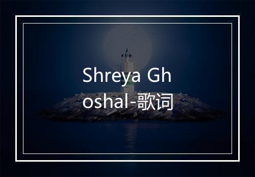 Shreya Ghoshal-歌词