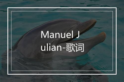 Manuel Julian-歌词