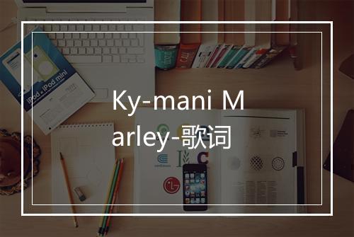 Ky-mani Marley-歌词