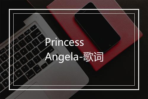 Princess Angela-歌词