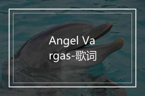 Angel Vargas-歌词